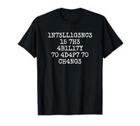 1N73LL1G3NC3 15 7H3 4B1L17Y 70 4D4P7 70 CH4NG3 T-Shirt
