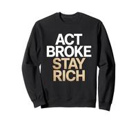 Act Broke Stay Rich Minimalismus Spruch Frugalismus Erfolg Sweatshirt