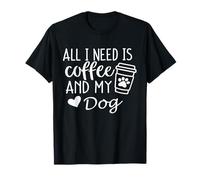 All I Need Is Coffee And My Dog - Coffee and Dog Lover T-Shirt