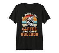All I Want is to Drink Coffee and Pet My Dog Bulldog Puppy Premium T-Shirt