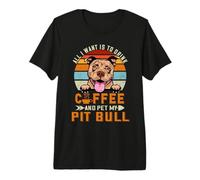 All I Want is to Drink Coffee and Pet My Dog Pit Bull Puppy Premium T-Shirt