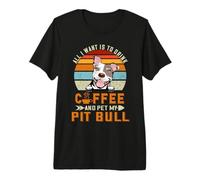All I Want is to Drink Coffee and Pet My Dog Pit Bull Puppy Premium T-Shirt