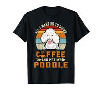 All I Want is to Drink Coffee and Pet My Dog Poodle Puppy T-Shirt