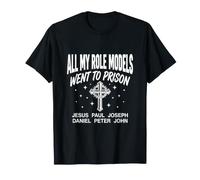 All My Role Models Went to Prison Christentity Jesus Bible T-Shirt