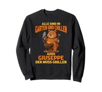 Alle sind im Garten und chillen Giuseppe muss Grillen Bär Sweatshirt