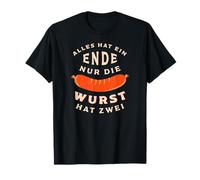 Alles hat ein Ende, nur die Wurst hat zwei. T-Shirt