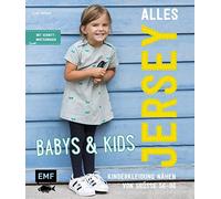 Alles Jersey - Babys & Kids: Kinderkleidung nähen: Alle Modelle in Größe 56-98 - Mit Schnittmusterbogen