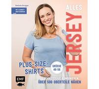 Alles Jersey - Plus-Size-Shirts: Schnittteile kombinieren - Über 500 Oberteile nähen - Alle Modelle in Größe 46-56 - Mit 2 Schnittmusterbogen
