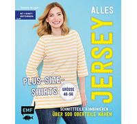 Alles Jersey - Plus-Size-Shirts: Schnittteile kombinieren - Über 500 Oberteile nähen - Alle Modelle in Größe 46-56 - Mit 2 Schnittmusterbogen