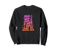 Als ich sagte, ich mochte es hart, Meinte ich Nicht Mein ganzes Leben Sweatshirt