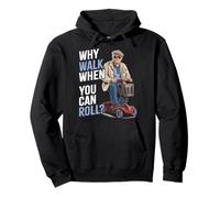 Alter Mann auf einem Mobilitätsroller | Warum Laufen, wenn Sie Rollen können? Pullover Hoodie