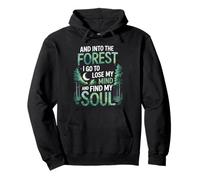 And Into The Forest I Go To Lose My Mind And Find My Soul Pullover Hoodie