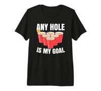 Any Hole is My Goal | Beer Pong Premium T-Shirt