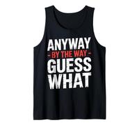 Anyway by The Way Guess What Schrullig umständlich - Tank Top