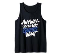 Anyway by The Way Guess What Schrullig umständlich - Tank Top