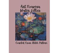 Art Nouveau Waterlilies: Lotus & Water Lilies Botanical Floral Design Counted Cross Stitch Pattern