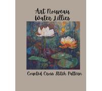 Art Nouveau Waterlilies: Lotus & Water Lilies Botanical Floral Design Counted Cross Stitch Pattern