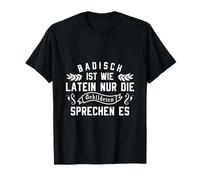Badisch Ist Wie Latein Nur Die Gebildeten Sprechen Es Outfit T-Shirt