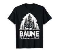 Bäume Die Halten Das Maul - Ironie Sarkasmus Sprüche T-Shirt