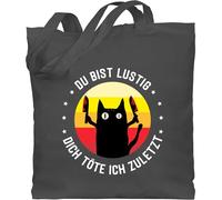 Baumwolltasche - Taschen - Du bist lustig dich töte ich zuletzt Katze Katzenliebhaber Geschenk - Unisize - Dunkelgrau - katzen jutebeutel bag with cat katzenmotiv mit beutel tote als tasche