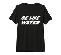 Be Like Water | Do Martial Arts Zitat Lee Premium T-Shirt