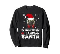 Be Nice to Me I Know Santa Pug Dog Funny Christmas Xmas Sweatshirt