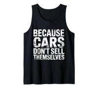Because Cars Don't Sell Themselves Autoverkäufer - Tank Top