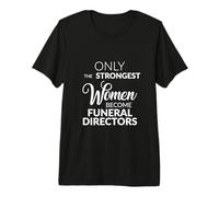 Bestattungsdirektor Geschenke Nur die stärksten Frauen Werden Premium T-Shirt