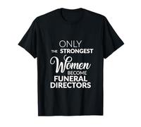 Bestattungsdirektor Geschenke Nur die stärksten Frauen Werden T-Shirt