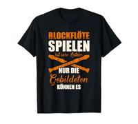 Blockflöte spielen ist wie Latein nur die Gebildeten Flöte T-Shirt