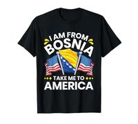 Bosnien Herzegowina und I am from Bosnia take me to America T-Shirt