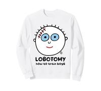 Boys Are Stupid Lobotomy Funny Sweatshirt