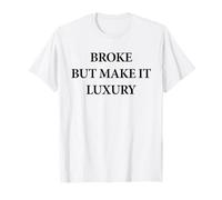 Broke But Make It Luxury Funny Fashion Quote Apparel Minimal T-Shirt