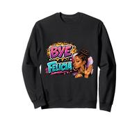 Bye Felicia Sassy Attitude Urban Zitat Bold Statement Sweatshirt