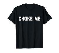 Choke Me | Funny BDSM Submissive Kink Shirt T-Shirt