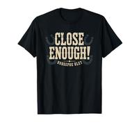 Close Enough Horseshoe Pitching Funny Player Humor Joke T-Shirt