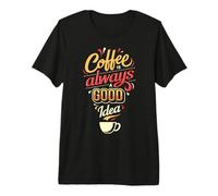 Coffee is Always A Good Idea Funny Quote Design Premium T-Shirt