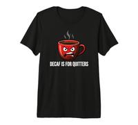 Coffee Lover Caffeine Addict Decaf is for Quitters Premium T-Shirt