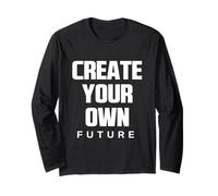 Create Your Own Future Motivational Quotes Graphic Designs Langarmshirt