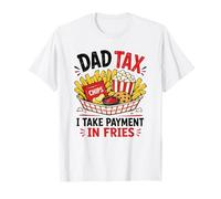 Dad Tax Ich Nehme Zahlung In Pommes Lustiger Food-Humor T-Shirt