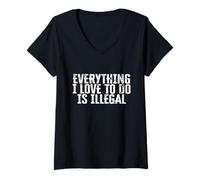Damen Everything I Love to Do is Illegal Funny Sarcastic Humorous T-Shirt mit V-Ausschnitt