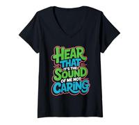 Damen Hear That It's The Sound of Me Not Caring Attitüde T-Shirt mit V-Ausschnitt