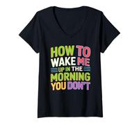 Damen How to Wake Me Up In The Morning You Don't T-Shirt mit V-Ausschnitt