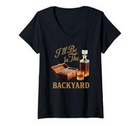 Damen I'll Be In The Backyard Zigarre Whiskey Dad Bourbon BBQ Summer T-Shirt mit V-Ausschnitt