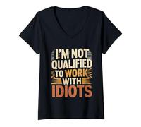 Damen I'm Not Qualified to Work with Idiots Mitarbeiter |- T-Shirt mit V-Ausschnitt