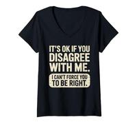 Damen It's Ok If You Disagree with Me I Cant Force You to Be Right T-Shirt mit V-Ausschnitt