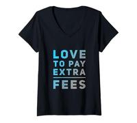 Damen Lustiger Humor Text Funny People Funny I Love to Pay Extra Fees T-Shirt mit V-Ausschnitt