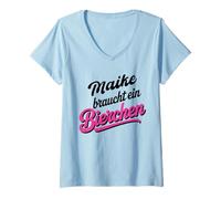 Damen Maike braucht EIN Bierchen Lustiges Party Bier T-Shirt mit V-Ausschnitt