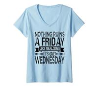 Damen Nothing Ruins A Friday Like Realizing It Is Only Wednesday T-Shirt mit V-Ausschnitt