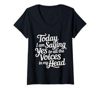 Damen Today I Am Saying Yes to All The Voices In My Head |- T-Shirt mit V-Ausschnitt